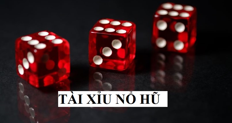 Tài xỉu nổ hũ là gì?