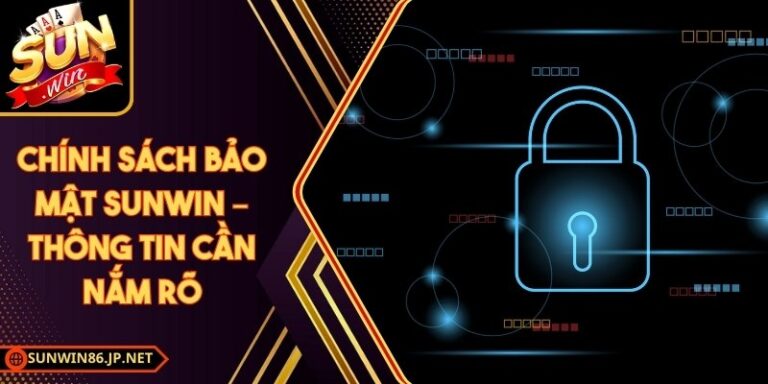 Chính Sách Bảo Mật Sunwin 86 JP 16 Chính Sách Bảo Mật